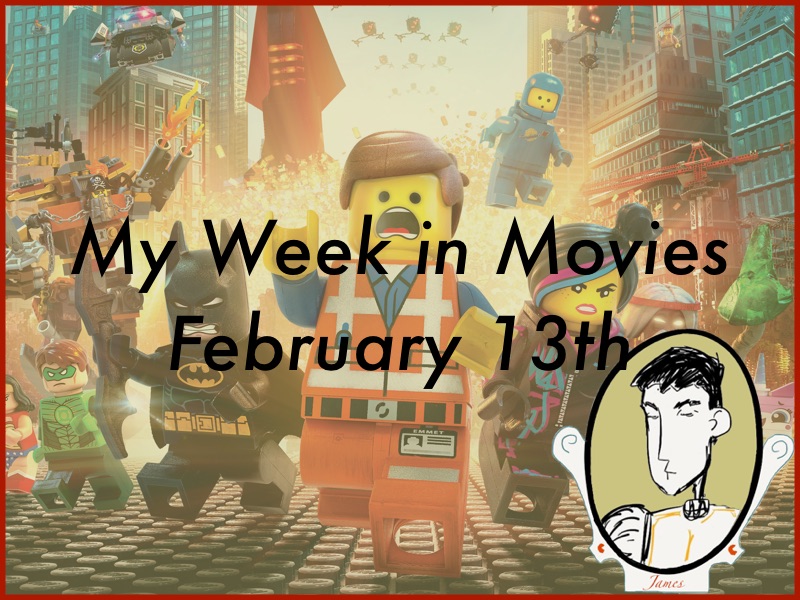 My Week in Movies - February 13th