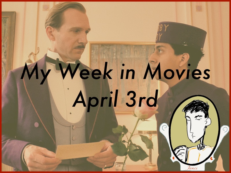 My Week in Movies - April 3rd